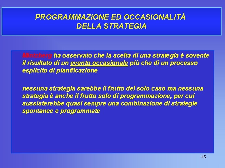 PROGRAMMAZIONE ED OCCASIONALITÀ DELLA STRATEGIA Mintzberg ha osservato che la scelta di una strategia