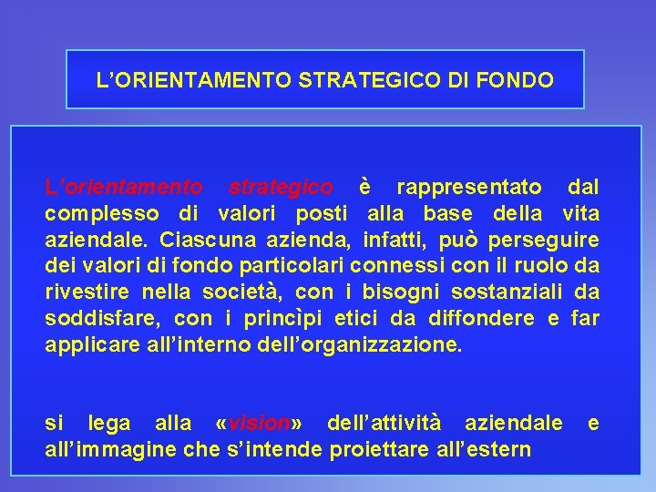 L’ORIENTAMENTO STRATEGICO DI FONDO L’orientamento strategico è rappresentato dal complesso di valori posti alla