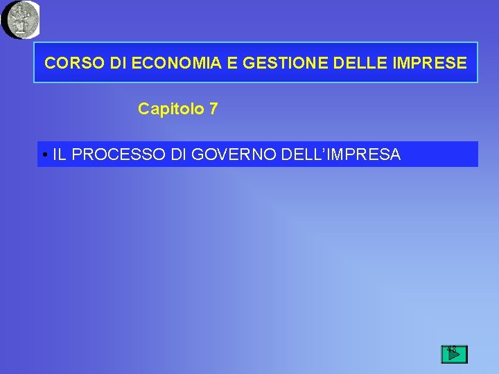 CORSO DI ECONOMIA E GESTIONE DELLE IMPRESE Capitolo 7 • IL PROCESSO DI GOVERNO