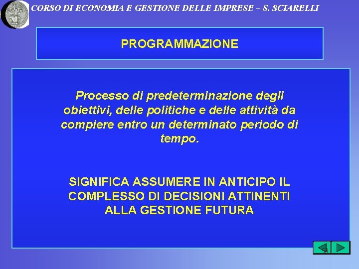 CORSO DI ECONOMIA E GESTIONE DELLE IMPRESE – S. SCIARELLI PROGRAMMAZIONE Processo di predeterminazione