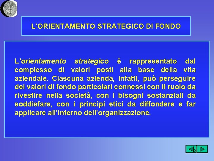 L’ORIENTAMENTO STRATEGICO DI FONDO L’orientamento strategico è rappresentato dal complesso di valori posti alla