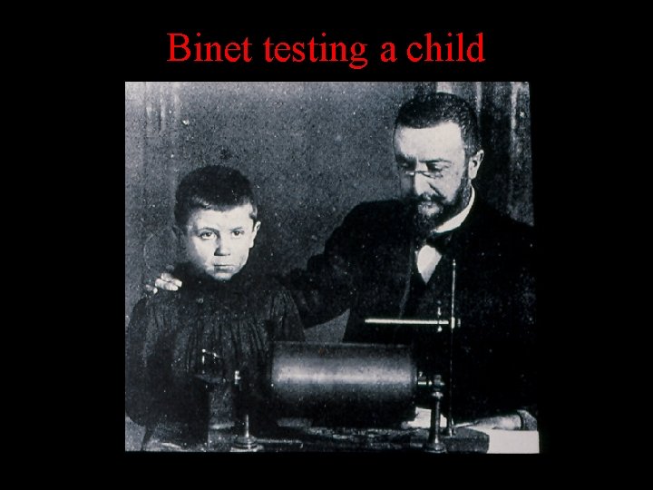 Binet testing a child Binet testing a child