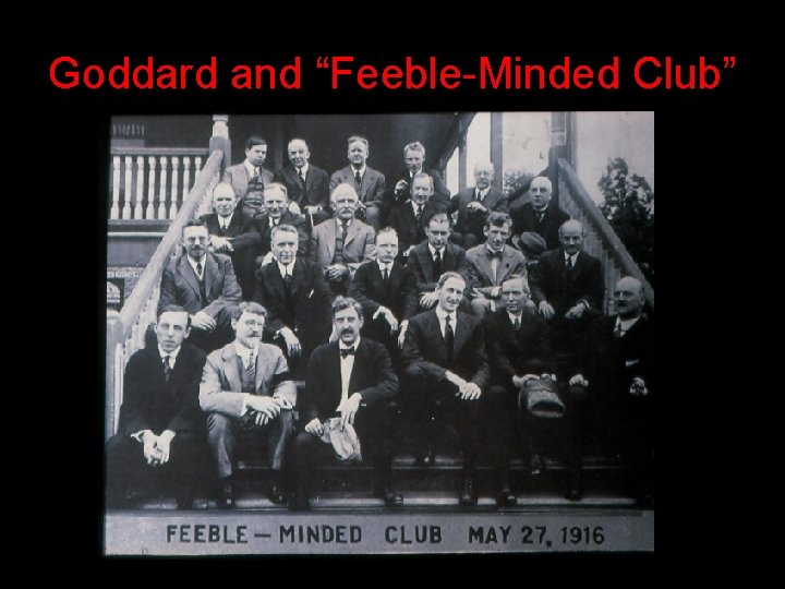 Goddard and “Feeble-Minded Club” Goddard and “Feeble-Minded Club”