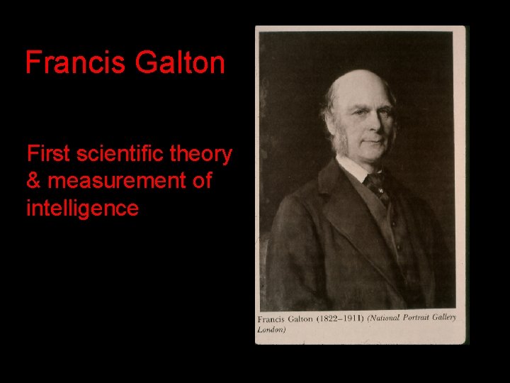 Francis Galton First scientific theory & measurement of intelligence Francis Galton First scientific theory & measurement of intelligence
