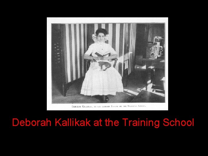 Deborah Kallikak at the Training School Deborah Kallikak at the Training School