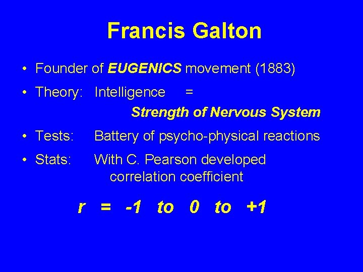 Francis Galton • Founder of EUGENICS movement (1883) • Theory: Intelligence = Strength of Francis Galton • Founder of EUGENICS movement (1883) • Theory: Intelligence = Strength of