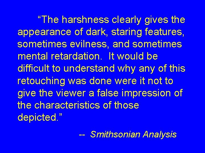 “The harshness clearly gives the appearance of dark, staring features, sometimes evilness, and sometimes “The harshness clearly gives the appearance of dark, staring features, sometimes evilness, and sometimes