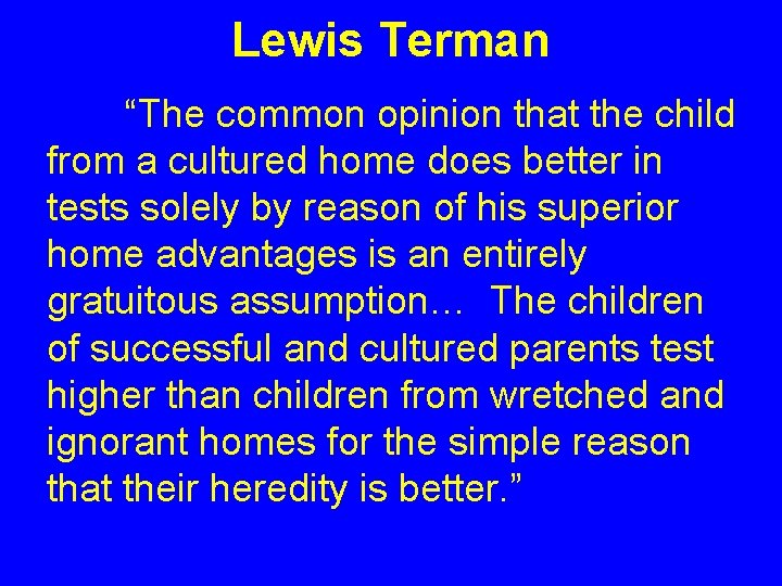 Lewis Terman “The common opinion that the child from a cultured home does better Lewis Terman “The common opinion that the child from a cultured home does better