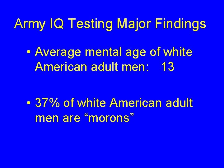 Army IQ Testing Major Findings • Average mental age of white American adult men: Army IQ Testing Major Findings • Average mental age of white American adult men: