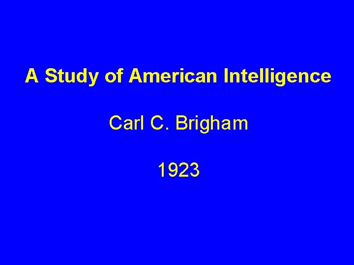 A Study of American Intelligence Carl C. Brigham 1923 A Study of American Intelligence Carl C. Brigham 1923