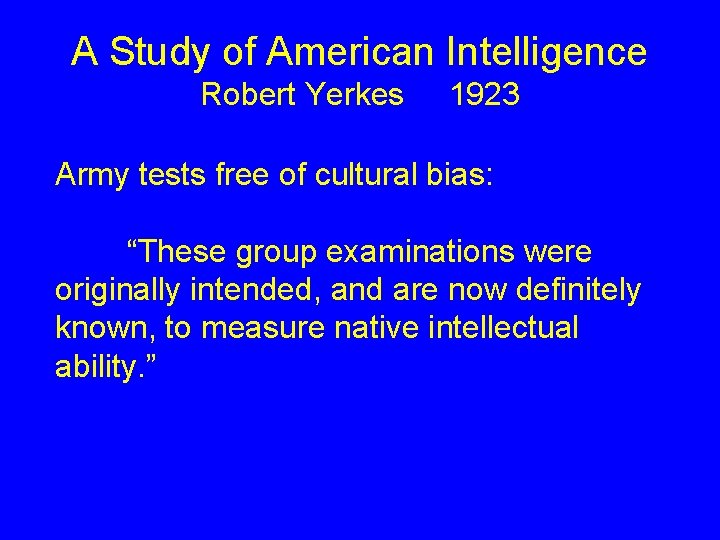A Study of American Intelligence Robert Yerkes 1923 Army tests free of cultural bias: A Study of American Intelligence Robert Yerkes 1923 Army tests free of cultural bias: