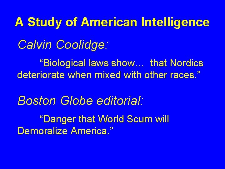A Study of American Intelligence Calvin Coolidge: “Biological laws show… that Nordics deteriorate when A Study of American Intelligence Calvin Coolidge: “Biological laws show… that Nordics deteriorate when