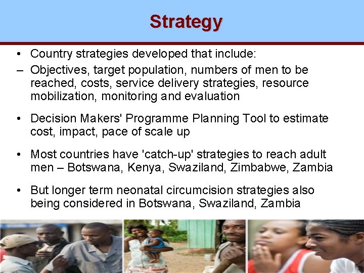 Strategy • Country strategies developed that include: – Objectives, target population, numbers of men