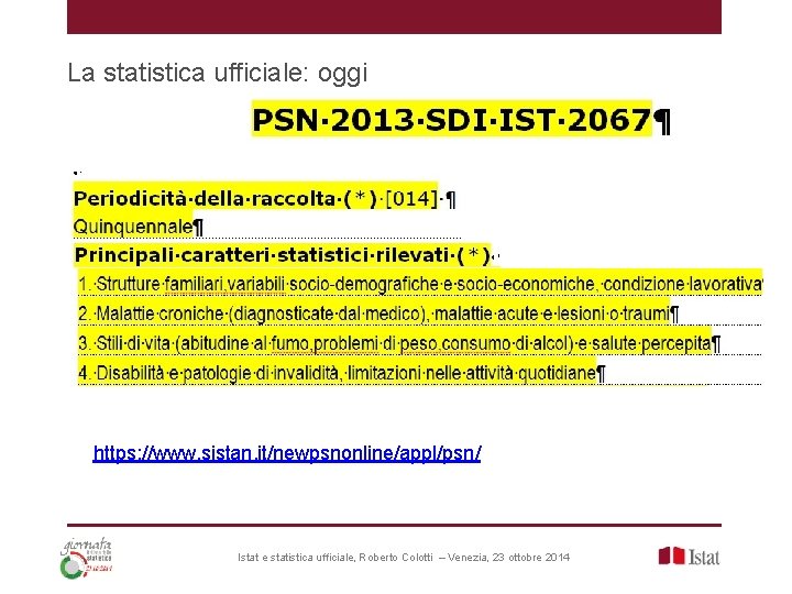 La statistica ufficiale: oggi https: //www. sistan. it/newpsnonline/appl/psn/ Istat e statistica ufficiale, Roberto Colotti