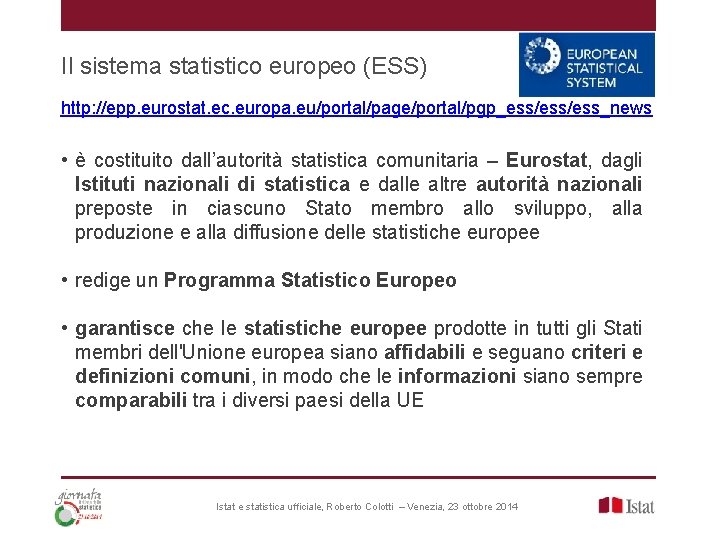 Il sistema statistico europeo (ESS) http: //epp. eurostat. ec. europa. eu/portal/page/portal/pgp_ess/ess_news • è costituito