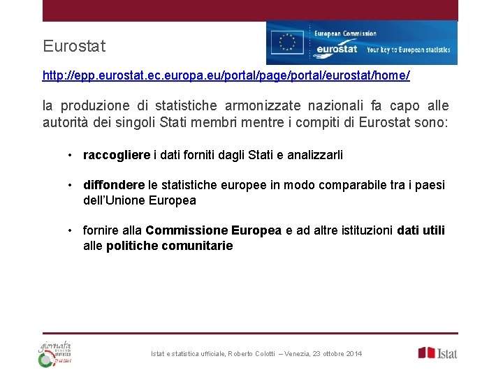 Eurostat http: //epp. eurostat. ec. europa. eu/portal/page/portal/eurostat/home/ la produzione di statistiche armonizzate nazionali fa