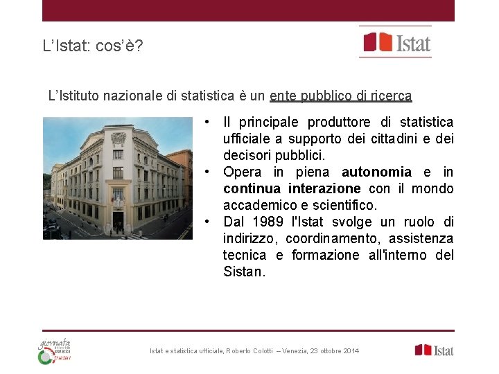 L’Istat: cos’è? L’Istituto nazionale di statistica è un ente pubblico di ricerca • Il