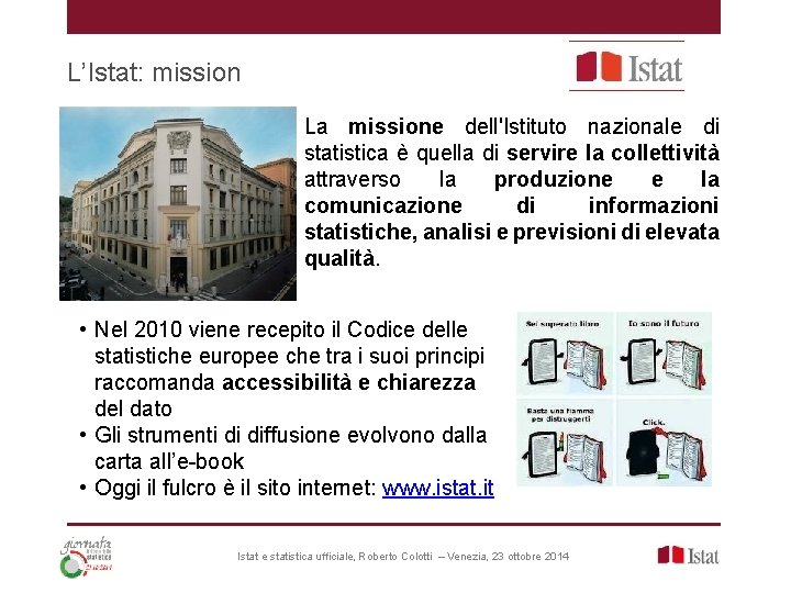 L’Istat: mission La missione dell'Istituto nazionale di statistica è quella di servire la collettività