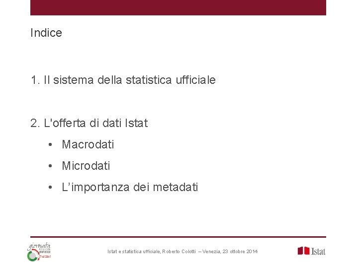 Indice 1. Il sistema della statistica ufficiale 2. L'offerta di dati Istat • Macrodati