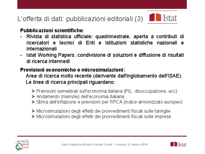 L’offerta di dati: pubblicazioni editoriali (3) Pubblicazioni scientifiche: - Rivista di statistica ufficiale: quadrimestrale,