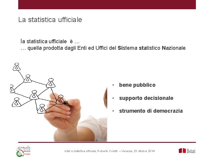 La statistica ufficiale la statistica ufficiale è … … quella prodotta dagli Enti ed