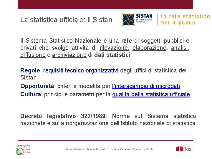 La statistica ufficiale: il Sistan Il Sistema Statistico Nazionale è una rete di soggetti