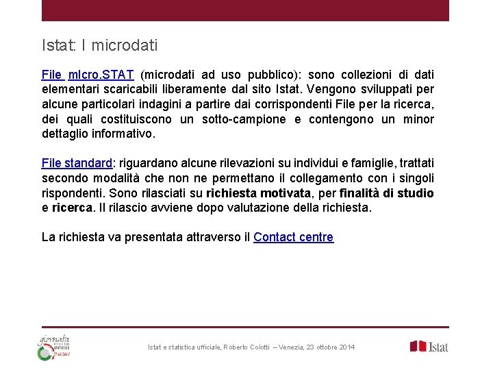 Istat: I microdati File m. Icro. STAT (microdati ad uso pubblico): sono collezioni di