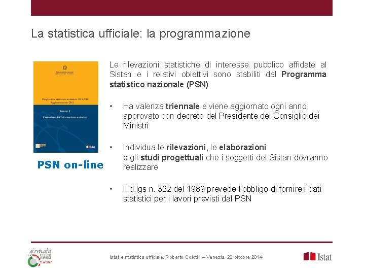 La statistica ufficiale: la programmazione Le rilevazioni statistiche di interesse pubblico affidate al Sistan