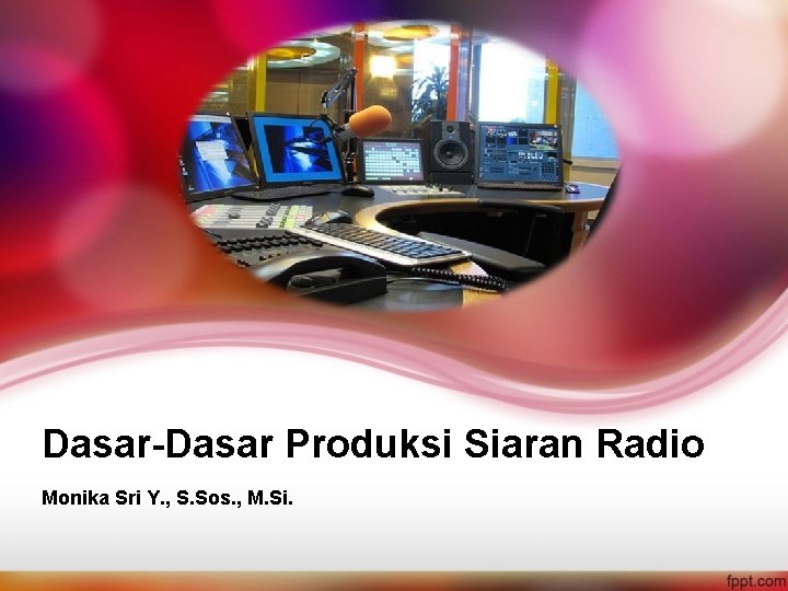 Dasar-Dasar Produksi Siaran Radio Monika Sri Y. , S. Sos. , M. Si. 