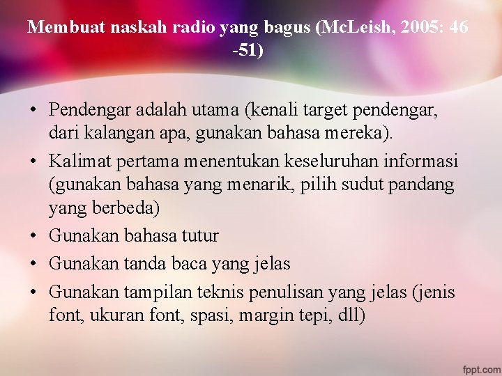 Membuat naskah radio yang bagus (Mc. Leish, 2005: 46 -51) • Pendengar adalah utama