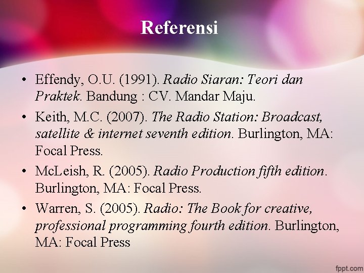 Referensi • Effendy, O. U. (1991). Radio Siaran: Teori dan Praktek. Bandung : CV.