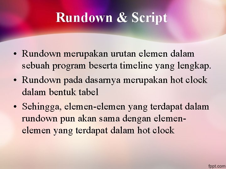 Rundown & Script • Rundown merupakan urutan elemen dalam sebuah program beserta timeline yang