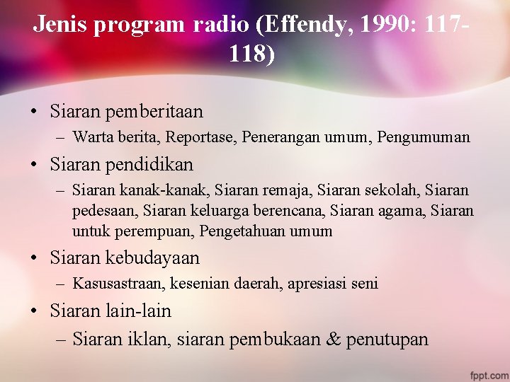 Jenis program radio (Effendy, 1990: 117118) • Siaran pemberitaan – Warta berita, Reportase, Penerangan