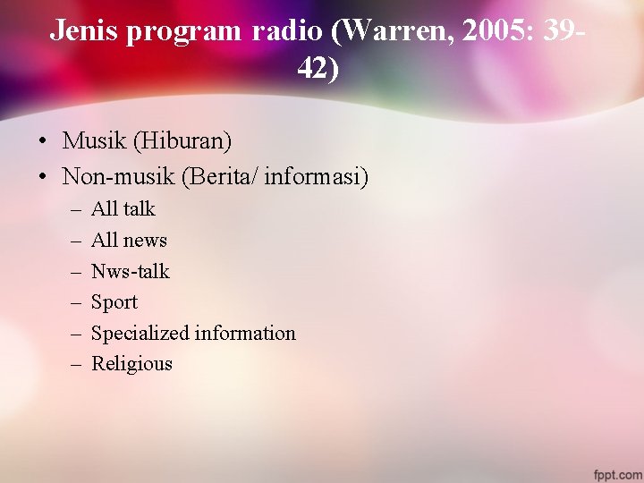 Jenis program radio (Warren, 2005: 3942) • Musik (Hiburan) • Non-musik (Berita/ informasi) –