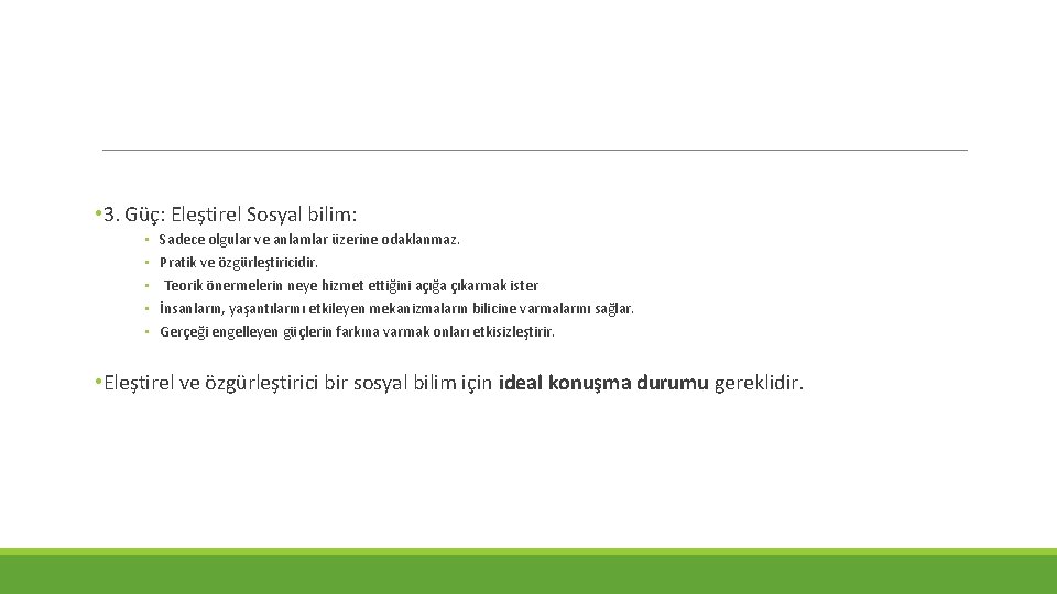  • 3. Güç: Eleştirel Sosyal bilim: • • • Sadece olgular ve anlamlar