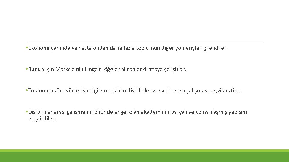  • Ekonomi yanında ve hatta ondan daha fazla toplumun diğer yönleriyle ilgilendiler. •