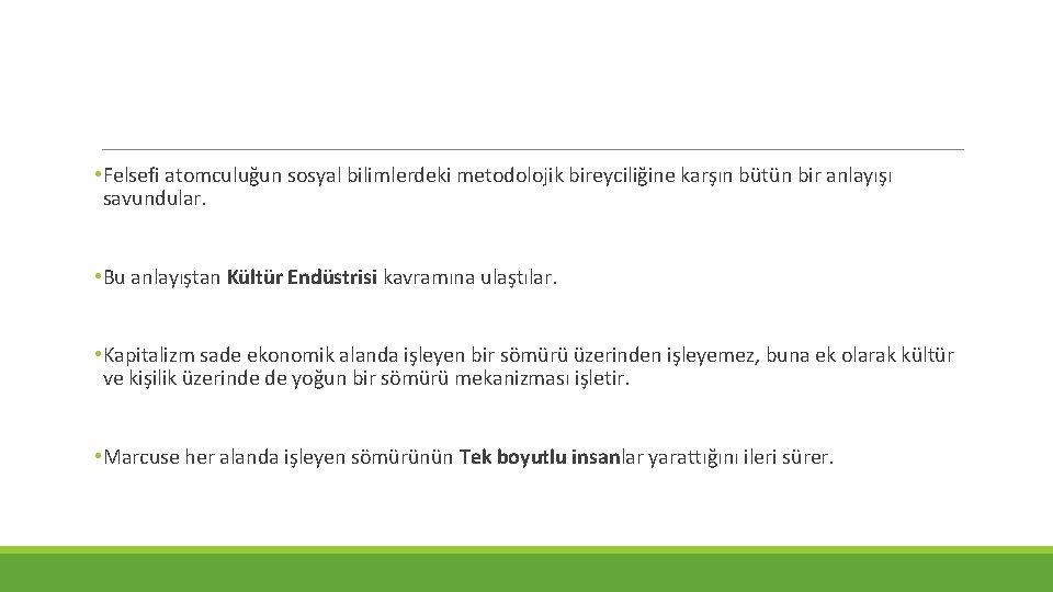  • Felsefi atomculuğun sosyal bilimlerdeki metodolojik bireyciliğine karşın bütün bir anlayışı savundular. •