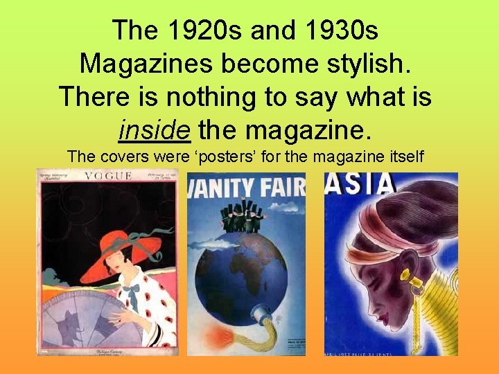 The 1920 s and 1930 s Magazines become stylish. There is nothing to say