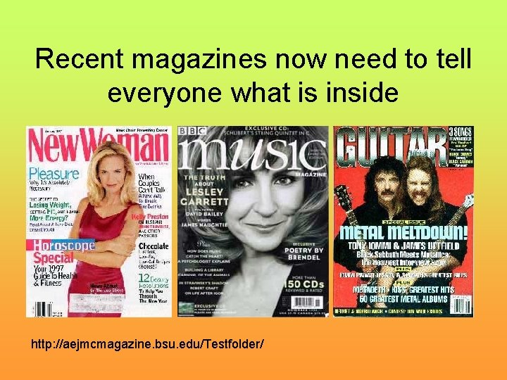 Recent magazines now need to tell everyone what is inside http: //aejmcmagazine. bsu. edu/Testfolder/