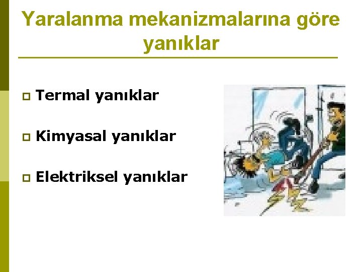 Yaralanma mekanizmalarına göre yanıklar p Termal yanıklar p Kimyasal yanıklar p Elektriksel yanıklar 