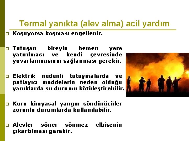 Termal yanıkta (alev alma) acil yardım p Koşuyorsa koşması engellenir. p Tutuşan bireyin hemen