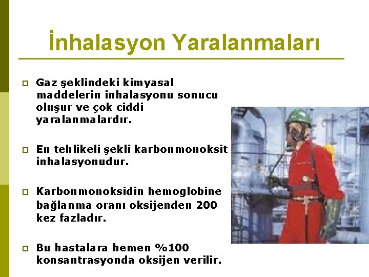 İnhalasyon Yaralanmaları p Gaz şeklindeki kimyasal maddelerin inhalasyonu sonucu oluşur ve çok ciddi yaralanmalardır.