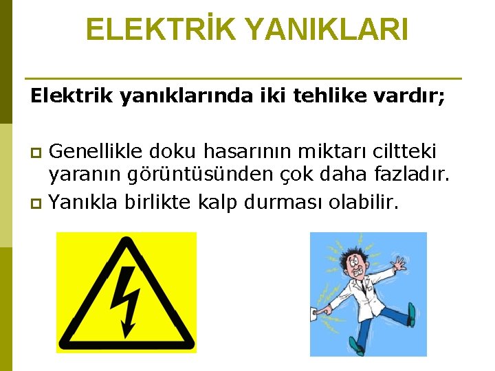 ELEKTRİK YANIKLARI Elektrik yanıklarında iki tehlike vardır; Genellikle doku hasarının miktarı ciltteki yaranın görüntüsünden