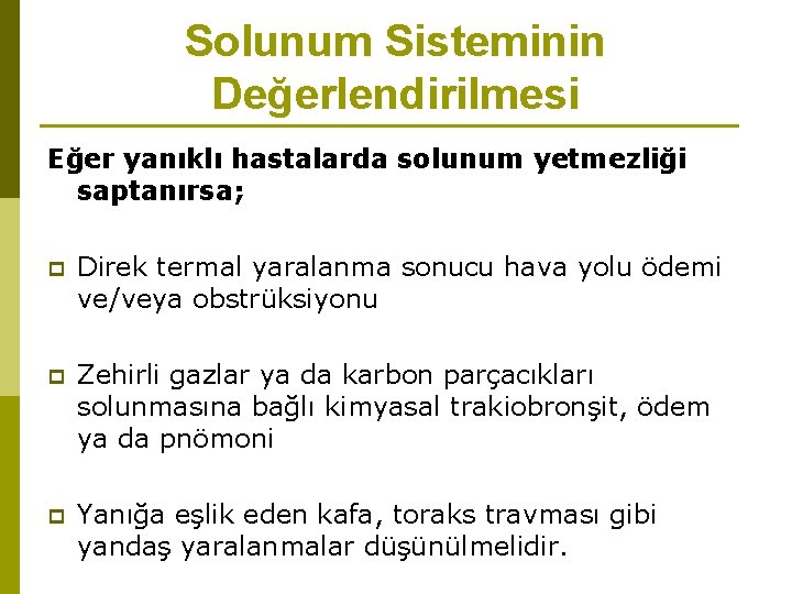 Solunum Sisteminin Değerlendirilmesi Eğer yanıklı hastalarda solunum yetmezliği saptanırsa; p Direk termal yaralanma sonucu