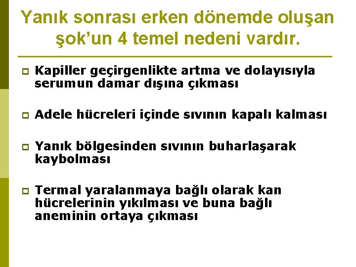 Yanık sonrası erken dönemde oluşan şok’un 4 temel nedeni vardır. p Kapiller geçirgenlikte artma