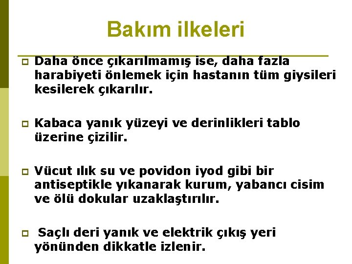 Bakım ilkeleri p Daha önce çıkarılmamış ise, daha fazla harabiyeti önlemek için hastanın tüm