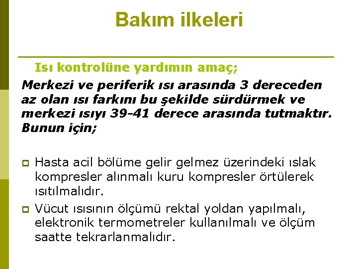 Bakım ilkeleri Isı kontrolüne yardımın amaç; Merkezi ve periferik ısı arasında 3 dereceden az