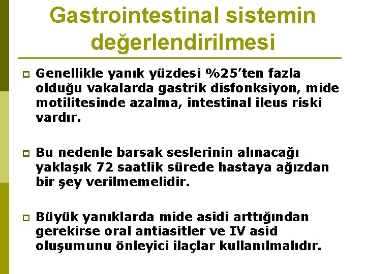 Gastrointestinal sistemin değerlendirilmesi p Genellikle yanık yüzdesi %25’ten fazla olduğu vakalarda gastrik disfonksiyon, mide