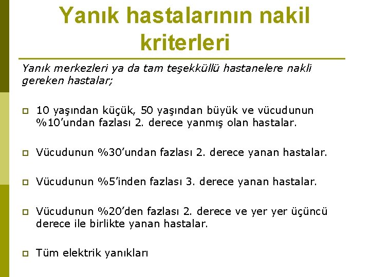 Yanık hastalarının nakil kriterleri Yanık merkezleri ya da tam teşekküllü hastanelere nakli gereken hastalar;