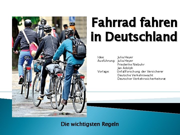 Fahrrad fahren in Deutschland Idee: Julia Heyer Ausführung: Julia Heyer Friederike Niebuhr Jan Adolph